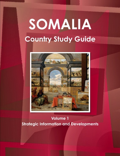 Somalia Country Study Guide Volume 1 Strategic Information and Developments