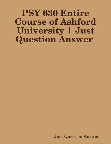 PSY 630 Entire Course of Ashford University | Just Question Answer