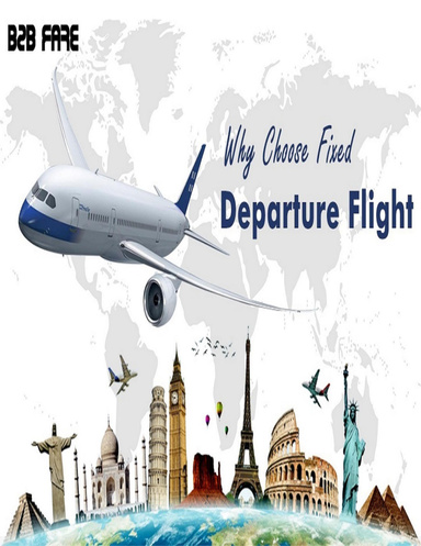 Why Choose Fixed Departure Flight and Packages
