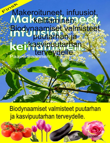 Makeroituneet, infuusiot, keittäminen. Biodynaamiset valmisteet puutarhan ja kasvipuutarhan terveydelle.