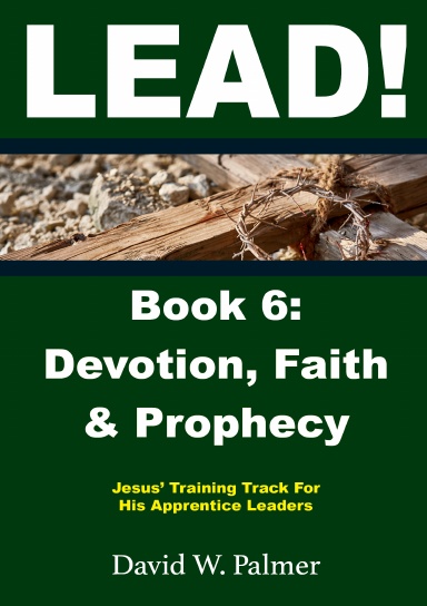 LEAD! Book 6: Devotion, Faith, & Prophecy