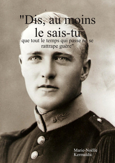 "Dis, au moins le sais-tu que tout le temps qui passe ne se rattrape guère"