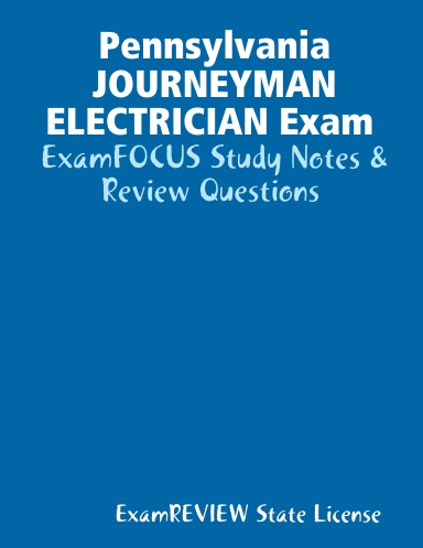 Pennsylvania JOURNEYMAN ELECTRICIAN Exam ExamFOCUS Study Notes & Review Questions