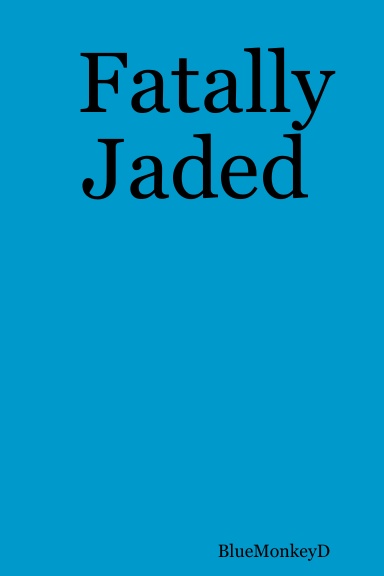 Fatally Jaded