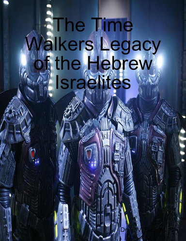 The Time Walkers Legacy of the Hebrew Israelites