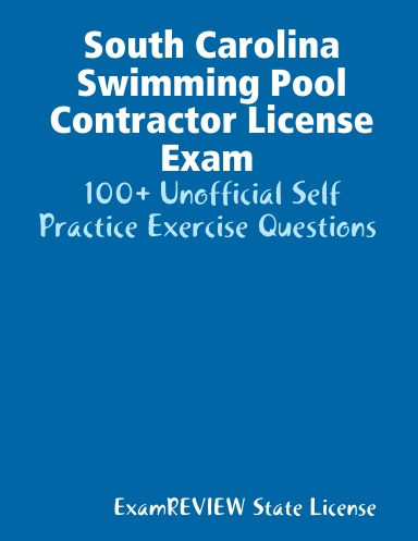 South Carolina Swimming Pool Contractor License Exam 100+ Unofficial