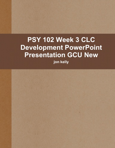 PSY 102 Week 3 CLC Development PowerPoint Presentation GCU New