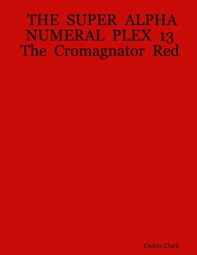 THE  SUPER  ALPHA  NUMERAL  PLEX  13   The  Cromagnator  Red
