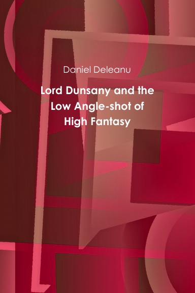 Lord Dunsany and the Low Angle-shot of High Fantasy