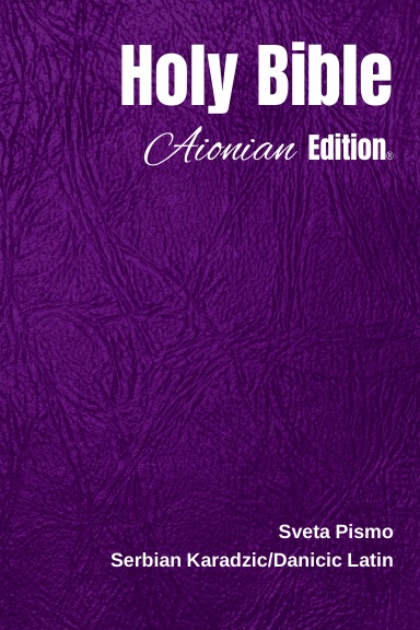 Holy Bible Aionian Edition: Serbian Karadzic/Danicic Latin
