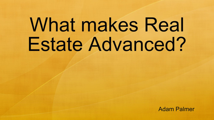 What makes Real Estate Advanced?