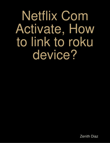 Netflix Com Activate, How to link to roku device?