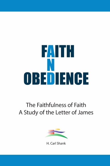 Faith And Obedience: The Faithfulness of Faith/A Study of the Letter of James