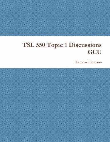TSL 550 Topic 1 Discussions GCU