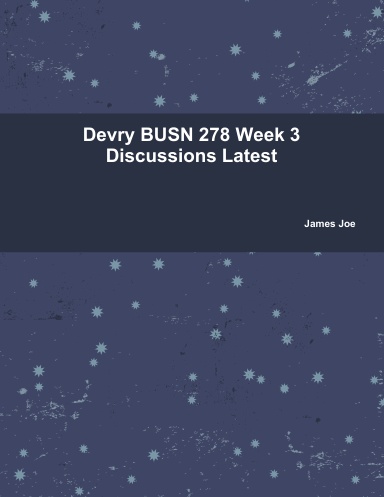 Devry BUSN 278 Week 3 Discussions Latest