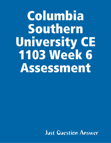 Columbia Southern University CE 1103 Week 6 Assessment