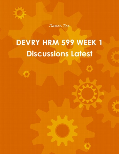 DEVRY HRM 599 WEEK 1 Discussions Latest