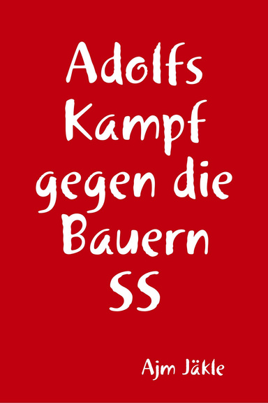 Adolfs Kampf gegen die Bauern SS