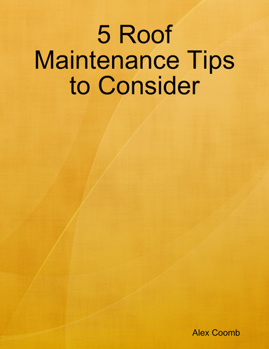 5 Roof Maintenance Tips to Consider