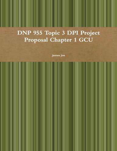 DNP 955 Topic 3 DPI Project Proposal Chapter 1 GCU