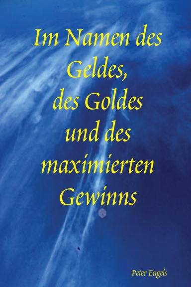 Im Namen des Geldes, des Goldes und des maximierten Gewinns