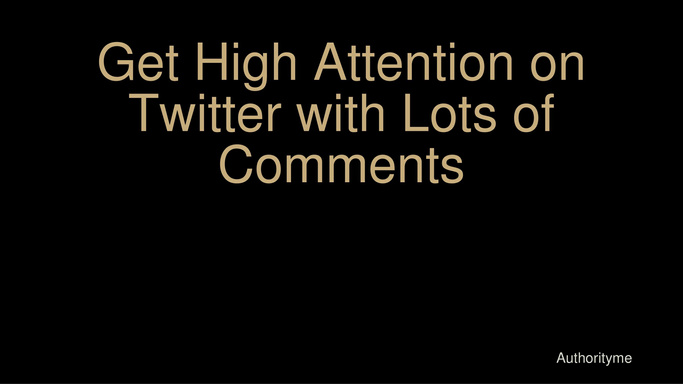 Get High Attention on Twitter with Lots of Comments