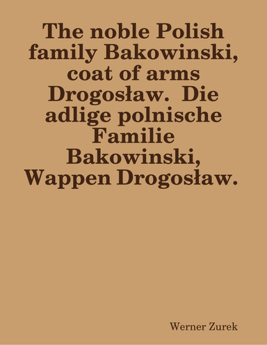 The noble Polish family Bakowinski, coat of arms Drogosław.  Die adlige polnische Familie Bakowinski, Wappen Drogosław.