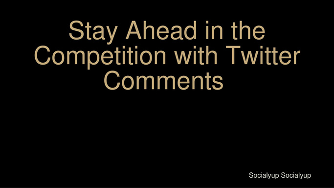 Stay Ahead in the Competition with Twitter Comments