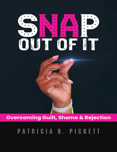 Snap Out of It: Overcoming Guilt, Shame & Rejection