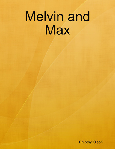 Melvin and Max