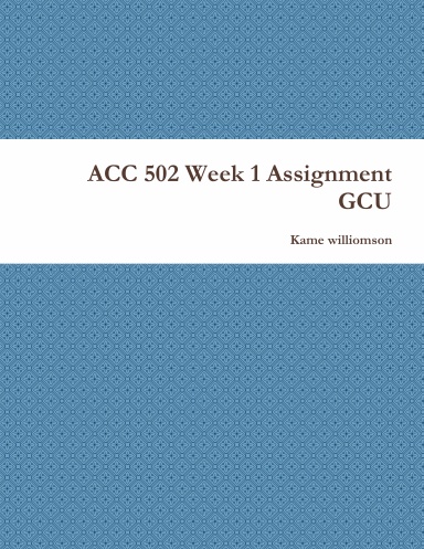 ACC 502 Week 1 Assignment GCU