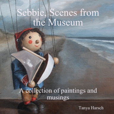Sebbie, Scenes from the Museum - A Collection of Paintings and Musings