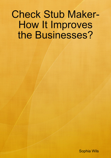 Check Stub Maker- How It Improves the Businesses?
