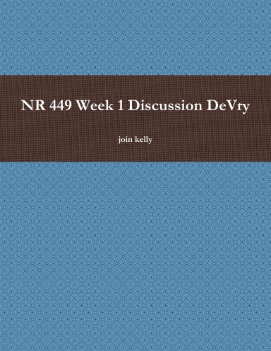 NR 449 Week 1 Discussion DeVry