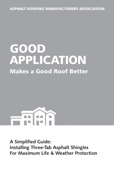 Good Application Makes A Good Roof Better: A Simplified Guide - Installing Three-Tab Asphalt Shingles For Maximum Life & Weather Protection