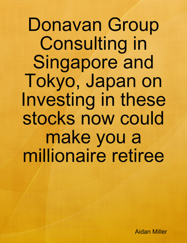 Donavan Group Consulting in Singapore and Tokyo, Japan on Investing in these stocks now could make you a millionaire retiree