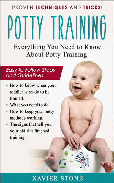 Potty Training: Everything You Need to Know About Potty Training; Easy to Follow Steps and Guidelines