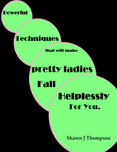 Powerful Techniques That Will Make Pretty Ladies Fall Helplessly for You