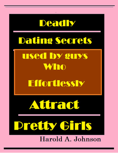Deadly Dating Secrets Used By Guys Who Effortlessly Attract Pretty Girls