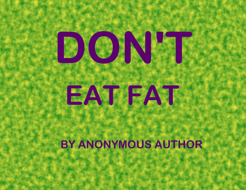 Don't Eat Fat