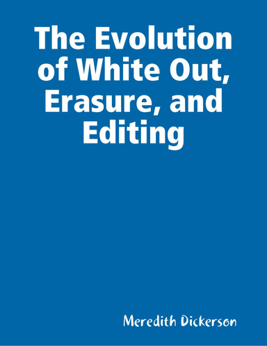 The Evolution of White Out, Erasure, and Editing