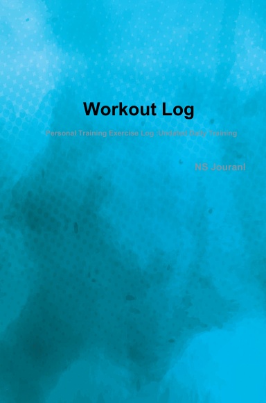 Workout Log : Personal Training Exercise Log :Undated Daily Training