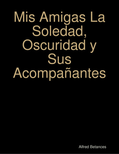 Mis Amigas La Soledad, Oscuridad y Sus Acompañantes