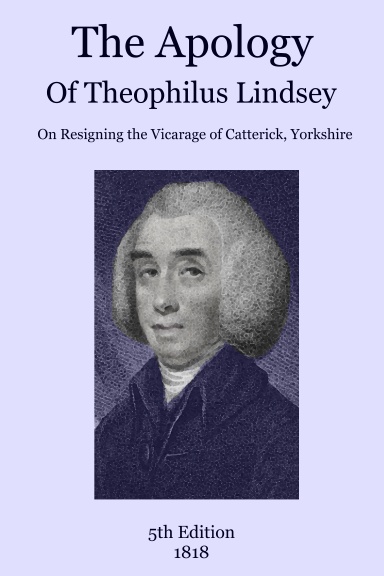 The Apology of Theophilus Lindsey: On Resigning the Vicarage of Catterick, Yorkshire, 5th edition
