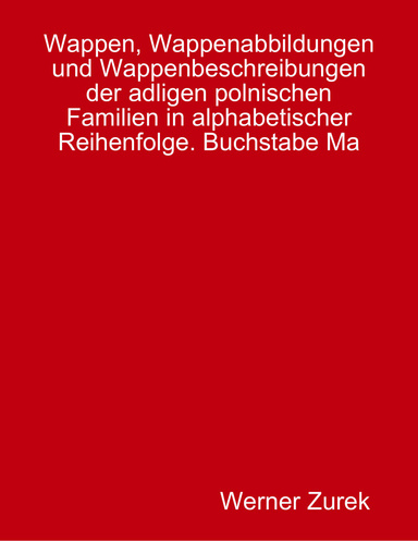 Wappen, Wappenabbildungen und Wappenbeschreibungen der adligen polnischen Familien in alphabetischer Reihenfolge. Buchstabe Ma - Mz