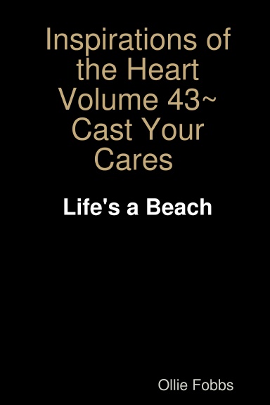 Inspirations of the Heart Volume 43~Cast Your Cares