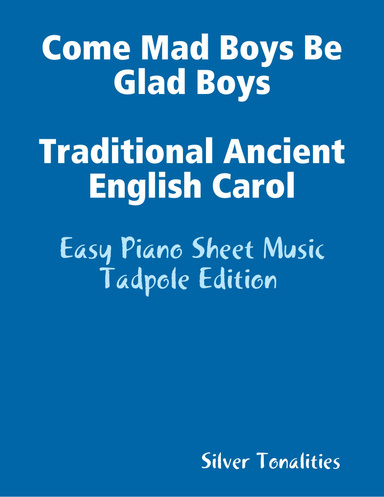 Come Mad Boys Be Glad Boys Traditional Ancient English Carol - Easy Piano Sheet Music Tadpole Edition