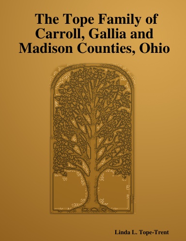 The Tope Family of Carroll, Gallia and Madison Counties, Ohio