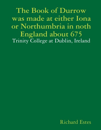 The Book of Durrow was made at either Iona or Northumbria in noth England about 675