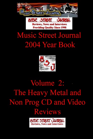 Music Street Journal: 2004 Year Book: Volume 2 - The Heavy Metal and Non Prog CD and Video Reviews